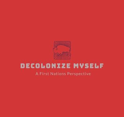 Decolonize Myself – A First Nations Perspective